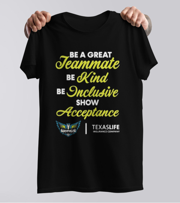 Dallas Wings TexasLife Be A Great Teammate Be Kind Be Inclusive Show Acceptance T-Shirt