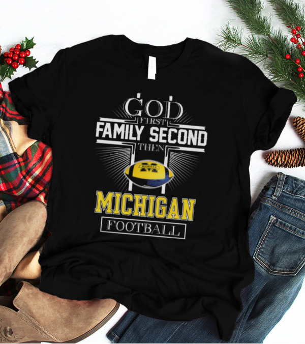 God First Family Second Then Michigan Football T-Shirt