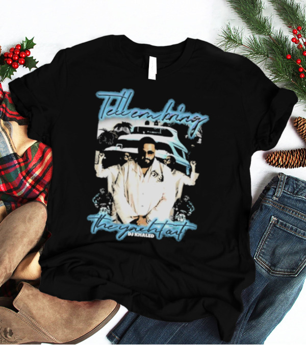 Tell ‘Em Bring The Yacht Out DJ Khaled Hardshirts T-Shirt