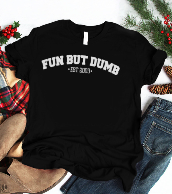 Sadie Crowell Fun But Dumb Est 2003 T-Shirt