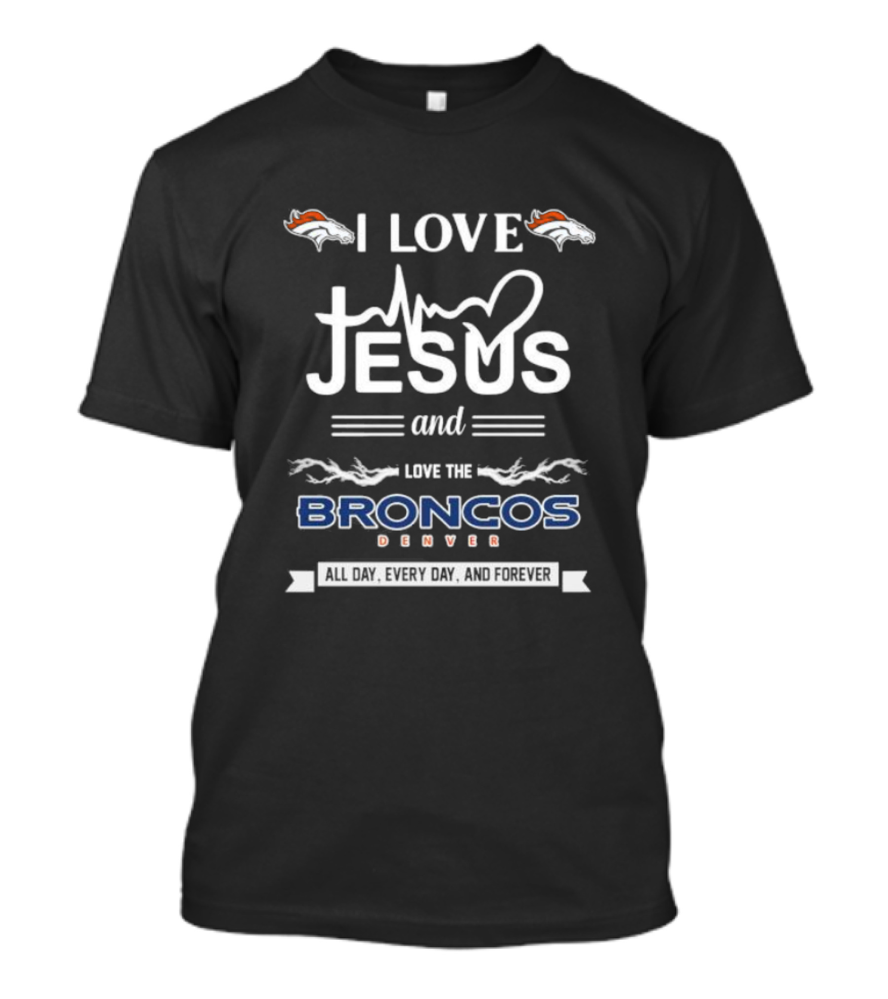 I Love Jesus And Love The Broncos Denver All Day Every Day And Forever T-Shirt