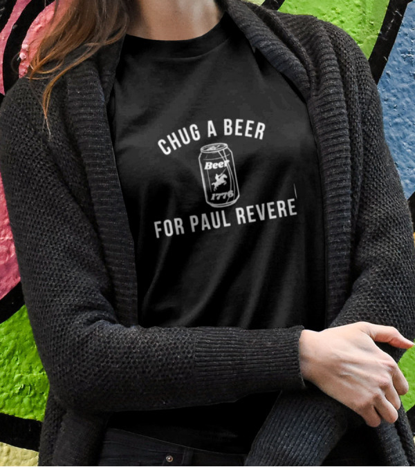 Chug A Beer 1776 For Paul Revere T-Shirt