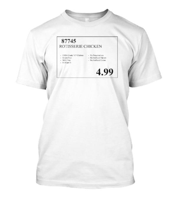 87745 Rotisserie Chicken USDA Grade A Gluten Free MSG Free No Added Fillers T-Shirt