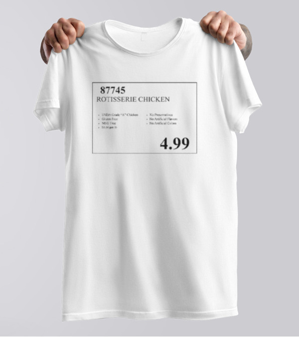 87745 Rotisserie Chicken USDA Grade A Gluten Free MSG Free No Added Fillers T-Shirt