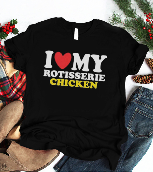 I Heart My Rotisserie Chicken T-Shirt