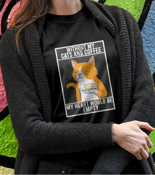Without My Cats And Coffee My Heart Would Be Empty Relaxed Cat With Cup T-Shirt