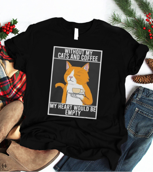 Without My Cats And Coffee My Heart Would Be Empty Relaxed Cat With Cup T-Shirt