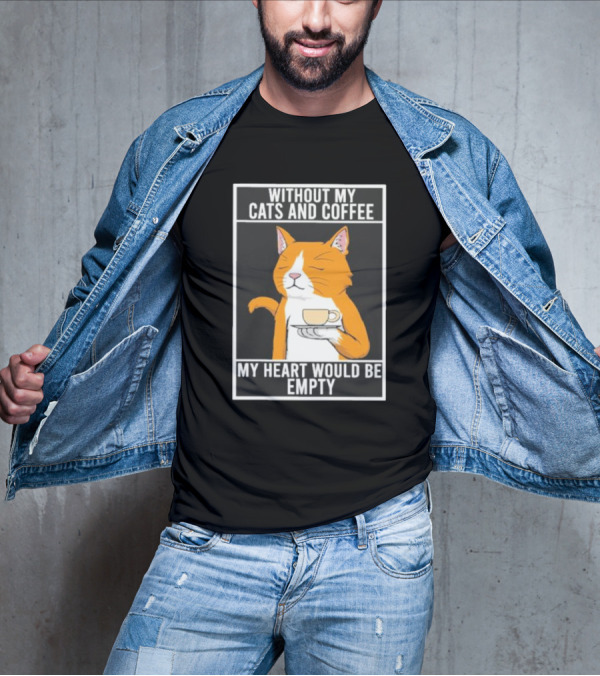 Without My Cats And Coffee My Heart Would Be Empty Relaxed Cat With Cup T-Shirt