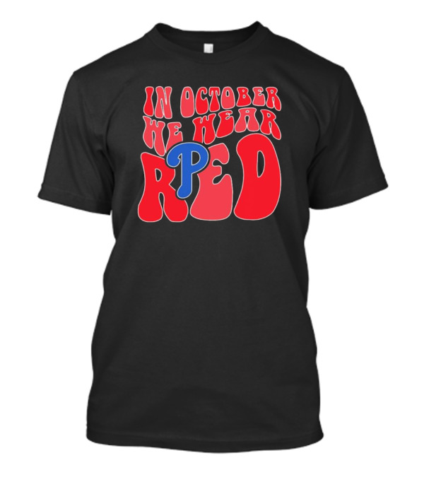 Phillies In October We Wear Red For Red October T-Shirt