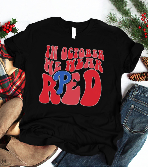 Phillies In October We Wear Red For Red October T-Shirt