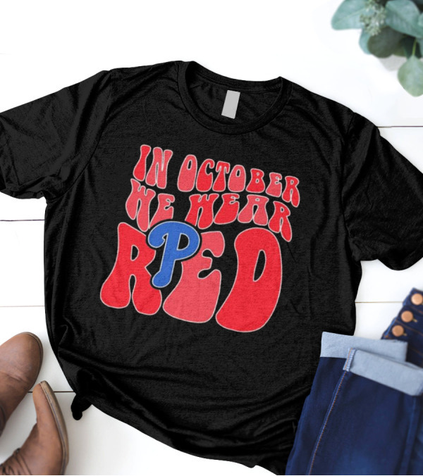 Phillies In October We Wear Red For Red October T-Shirt