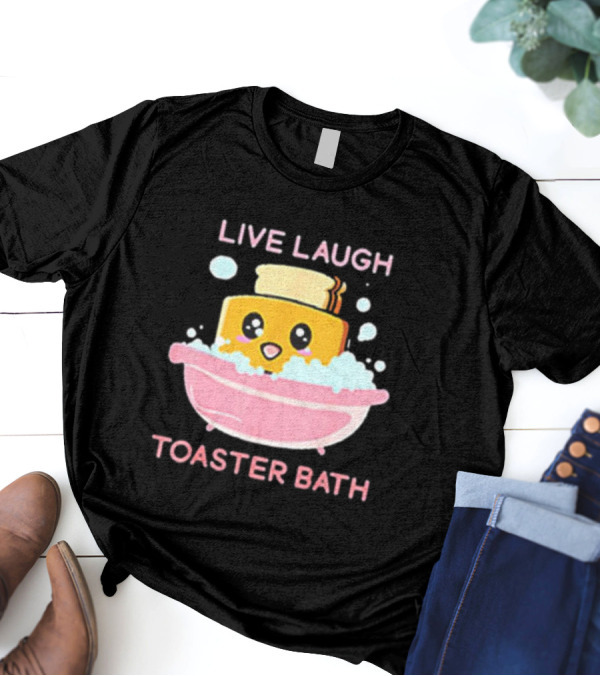 Live Laugh Toaster Bath Happy Toast In Bubble Bath T-Shirt