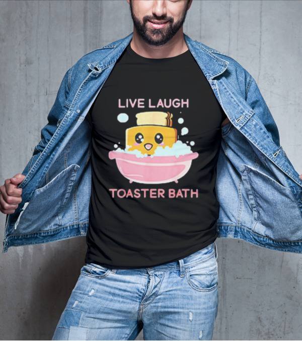 Live Laugh Toaster Bath Happy Toast In Bubble Bath T-Shirt