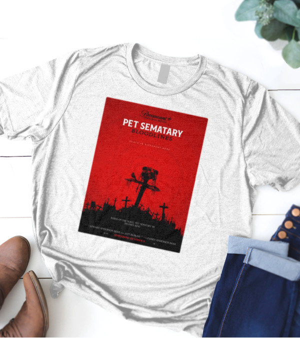 Paramount Plus Pet Sematary Bloodlines Movie Death Is Different Here Streaming October 6 T-Shirt