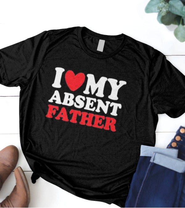 I Heart My Absent Father T-Shirt