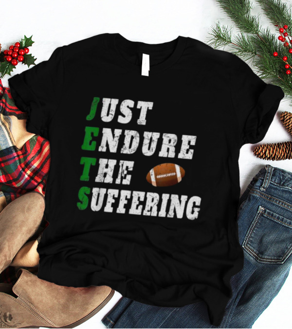 Jets Just Endure The Suffering Football Humor T-Shirt