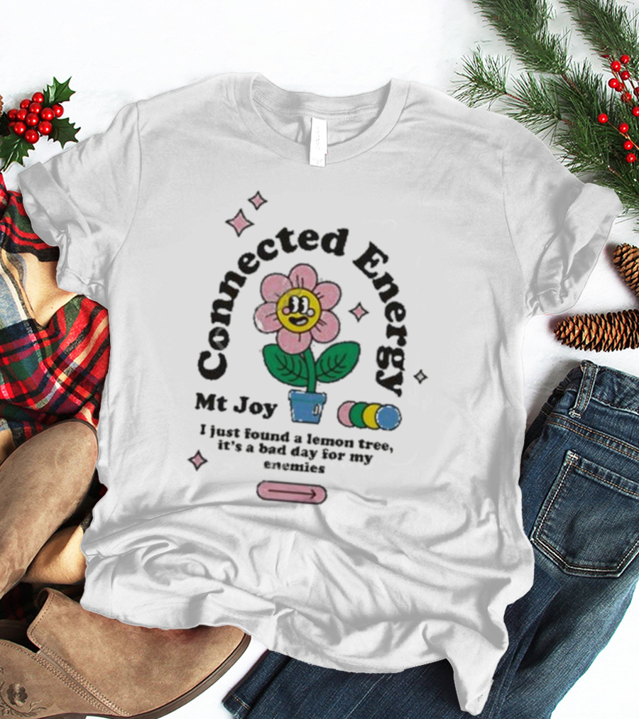 Mt Joy Connected Energy I Just Found A Lemon Tree It's A Bad Day For My Enemies Flower T-Shirt
