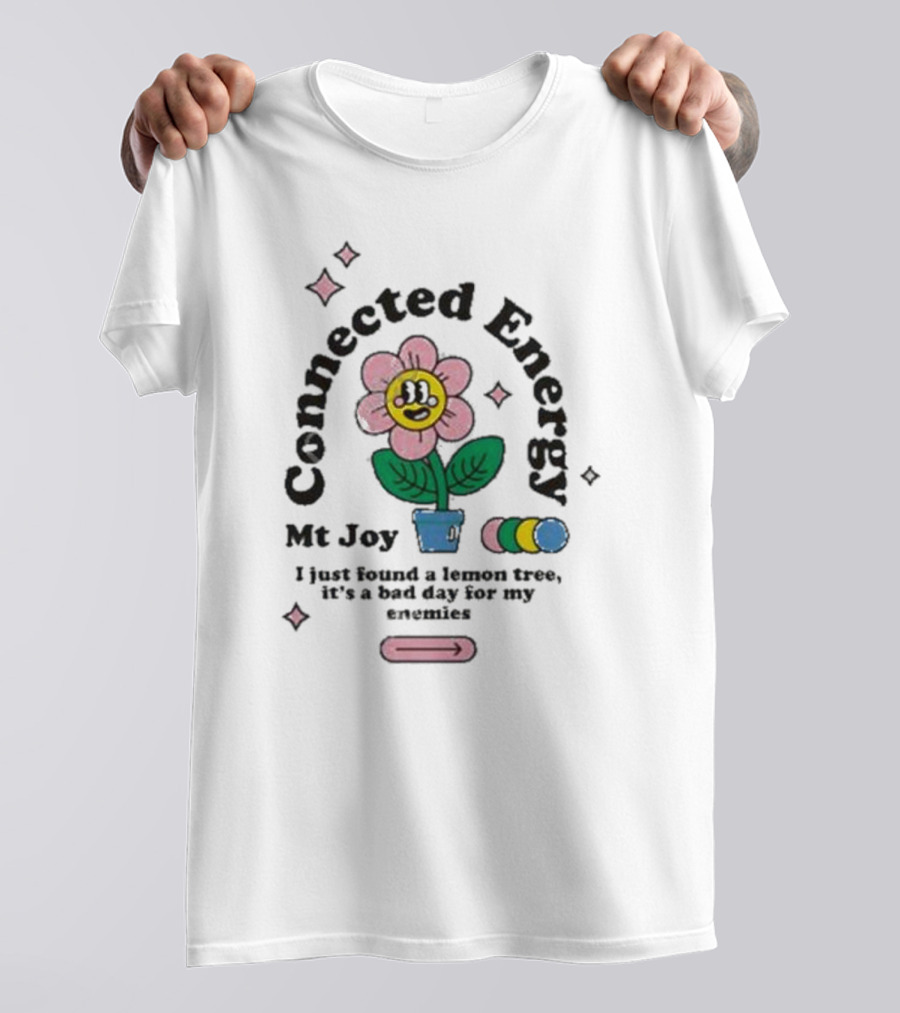 Mt Joy Connected Energy I Just Found A Lemon Tree It's A Bad Day For My Enemies Flower T-Shirt