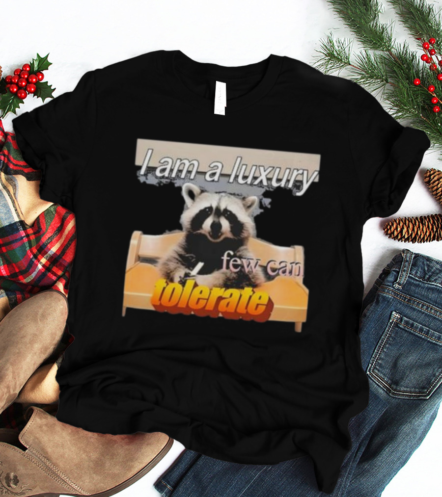 I Am A Luxury Few Can Tolerate Raccoon Meme T-Shirt