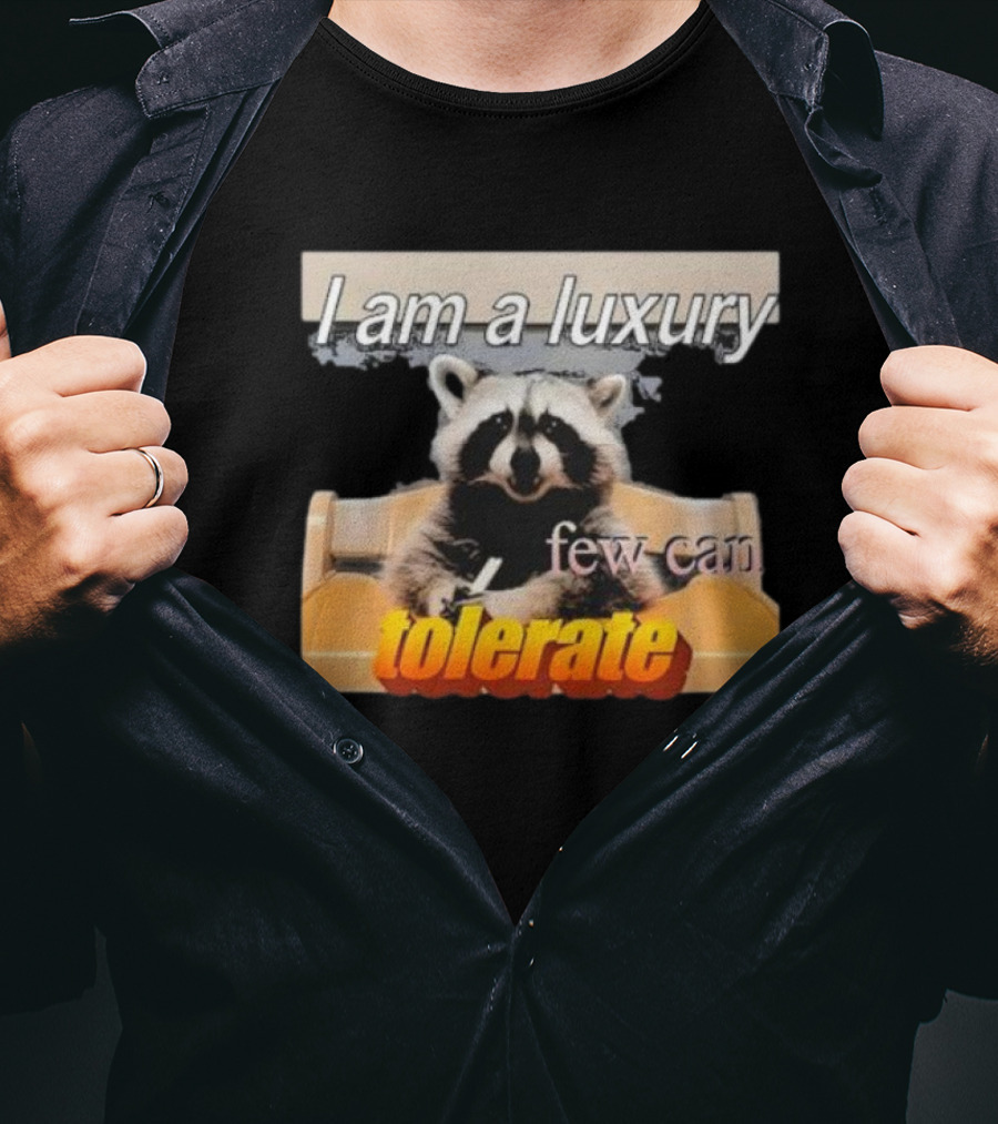 I Am A Luxury Few Can Tolerate Raccoon Meme T-Shirt