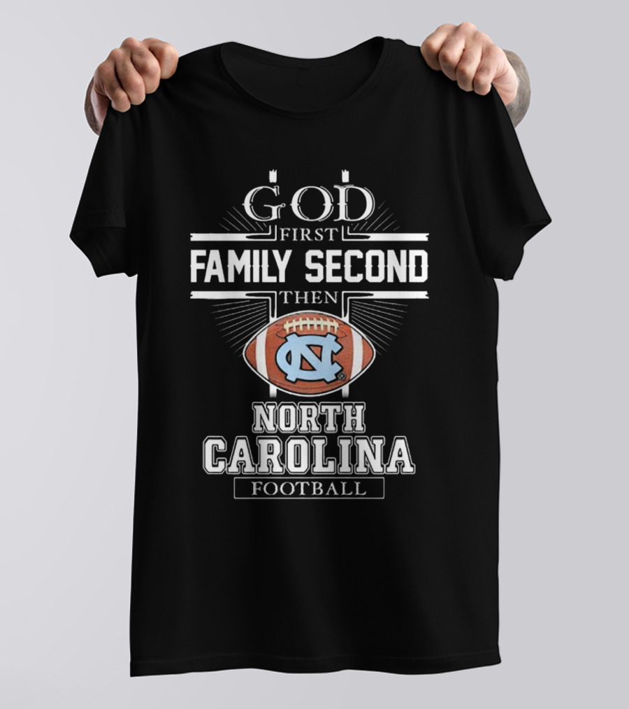 God First Family Second Then UNC Tar Heels North Carolina Football T-Shirt