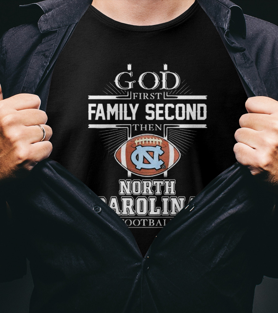 God First Family Second Then UNC Tar Heels North Carolina Football T-Shirt
