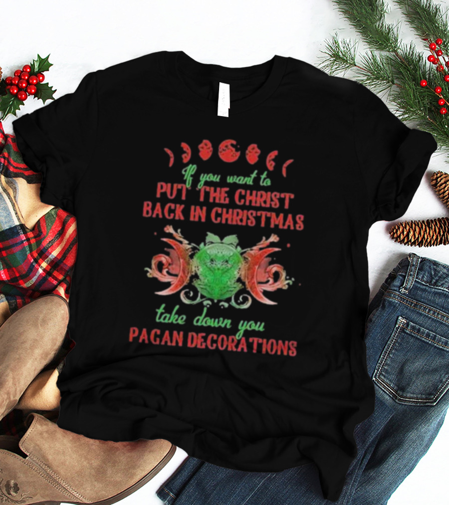 If You Want To Put The Christ Back In Christmas Take Down Your Pagan Decorations Moon Symbols T-Shirt