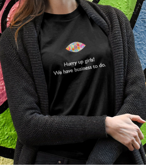 Hurry Up Girls We Have Business To Do Colorful Abstract Eye T-Shirt