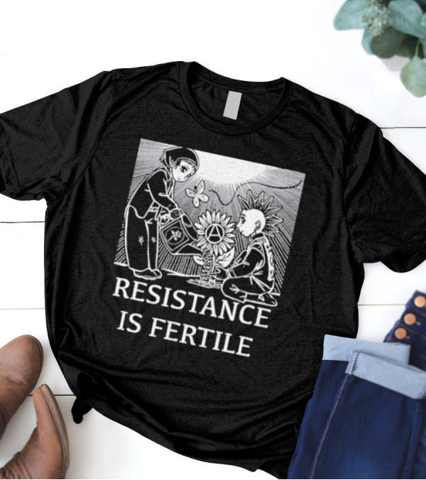 Resistance Is Fertile Anarchist Gardening Theme No Gods No Masters T-Shirt