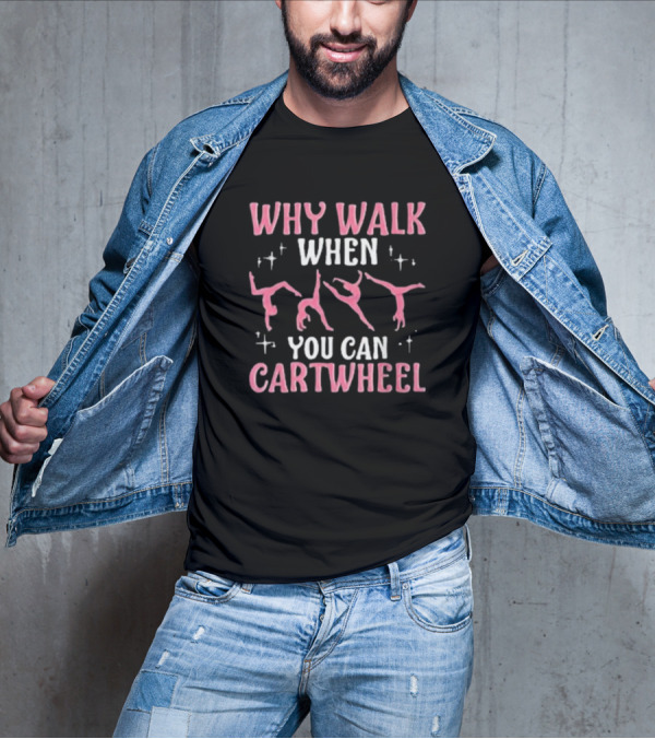 Why Walk When You Can Cartwheel Girls’ Cool Cartwheel Gymnastics T-Shirt