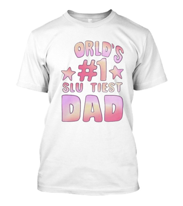 Teen Hearts World's #1 Sluttiest Dad Stars #1 Dad T-Shirt
