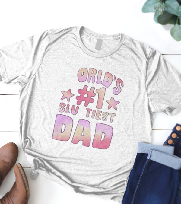 Teen Hearts World's #1 Sluttiest Dad Stars #1 Dad T-Shirt
