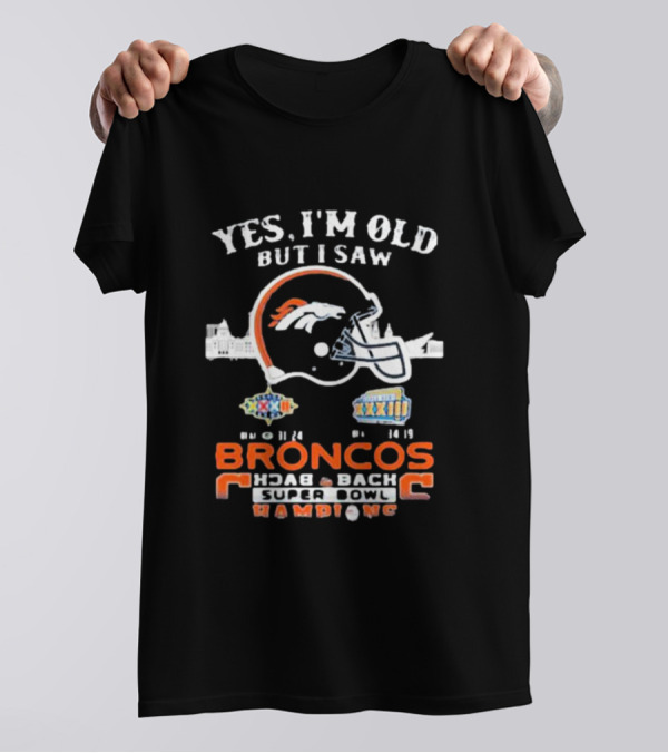 Yes I’m Old But I Saw Broncos Back To Back Super Bowl Champions Winning Titles XXXII And XXXIII T-Shirt