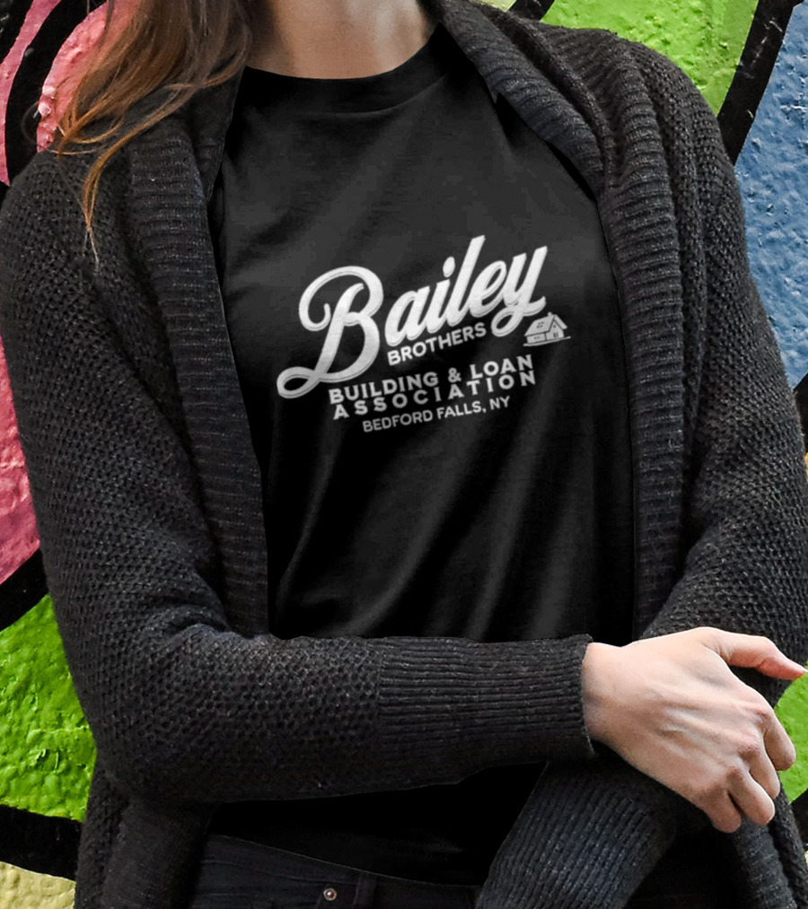 Bailey Brothers Building And Loan Association Bedford Falls NY It's A Wonderful Life T-Shirt
