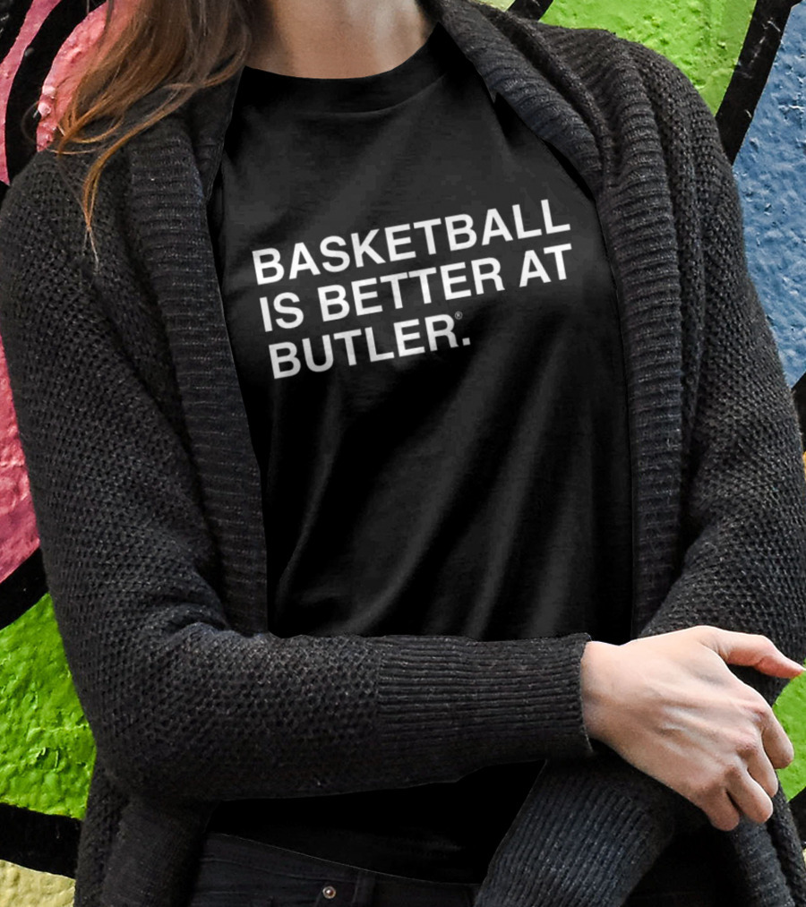 Basketball Is Better At Butler T-Shirt
