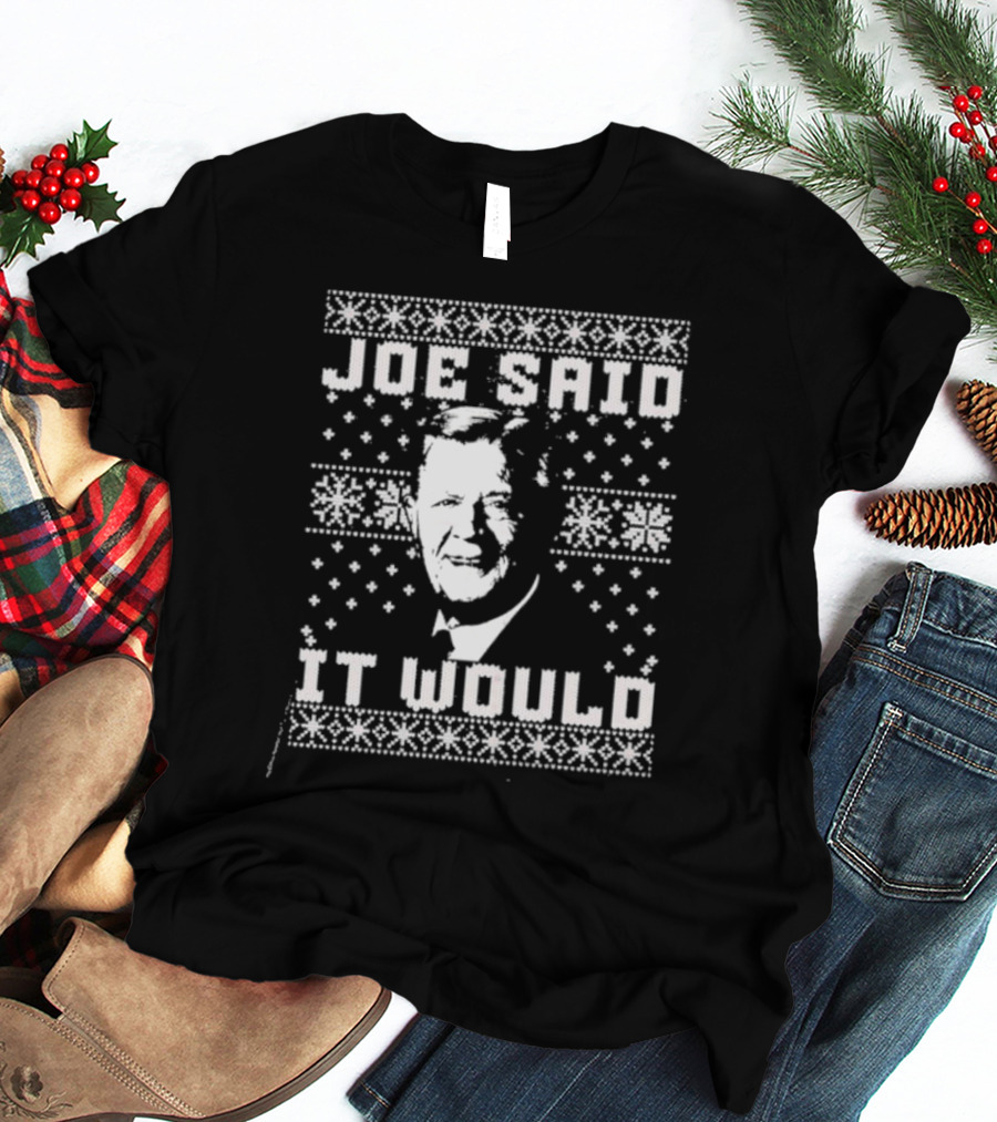 Joe Said It Would Christmas Sweater Style Design With Iconic Figure T-Shirt
