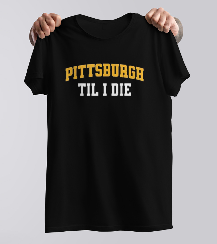 Pittsburgh Loyal Fan Spirit Til I Die T-Shirt