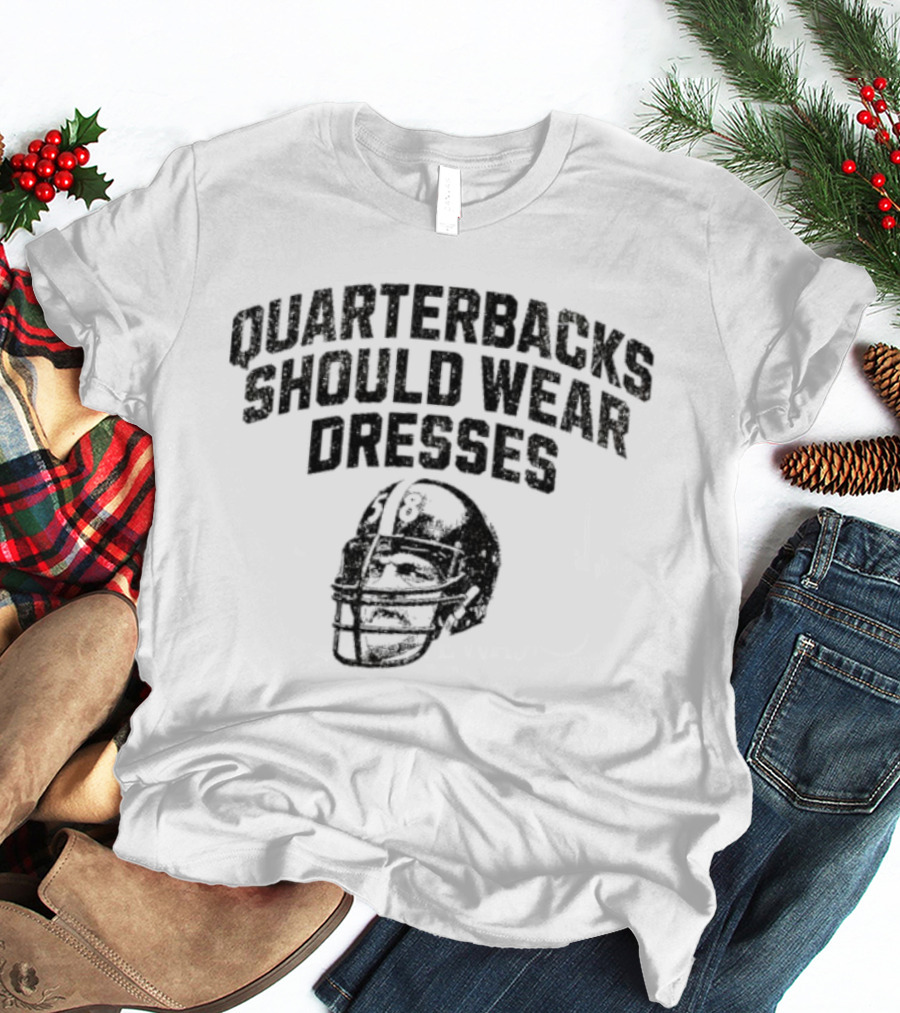 Quarterbacks Should Wear Dresses Football Humor T-Shirt