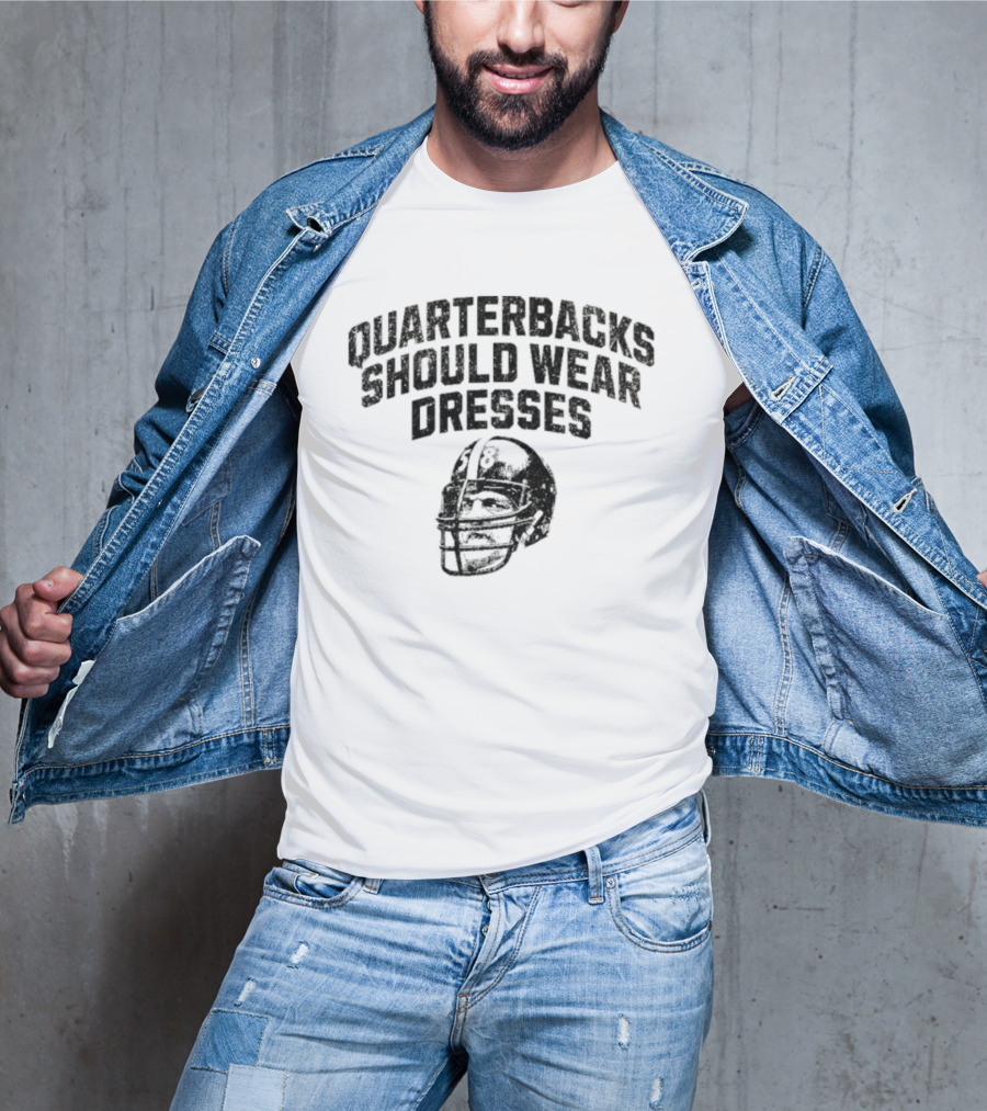 Quarterbacks Should Wear Dresses Football Humor T-Shirt