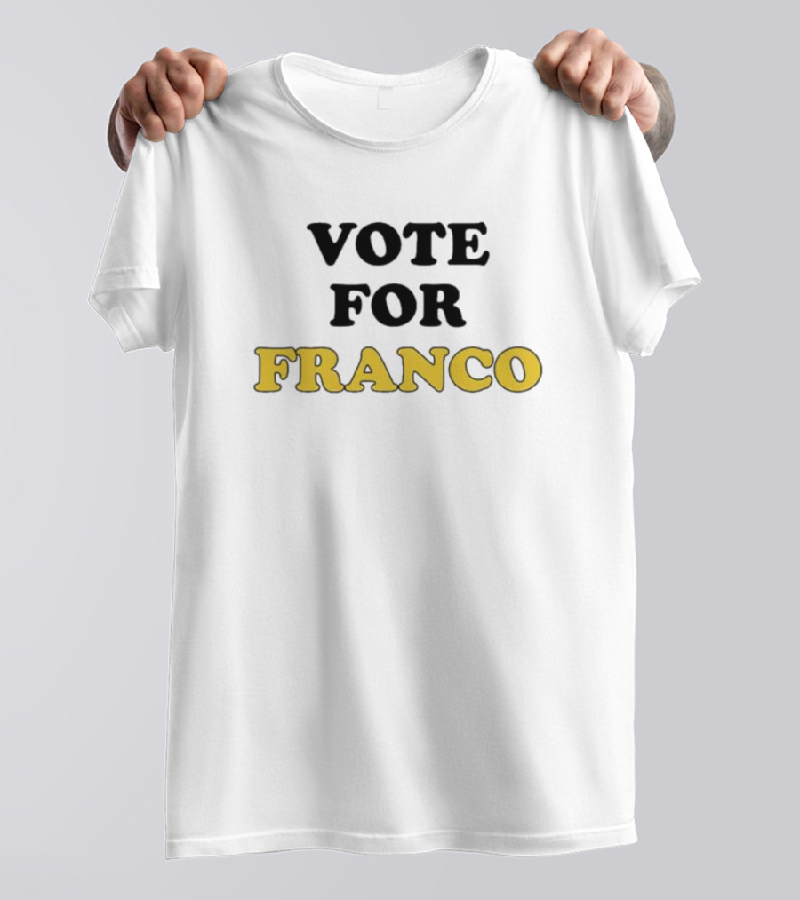 Vote For Franco T-Shirt