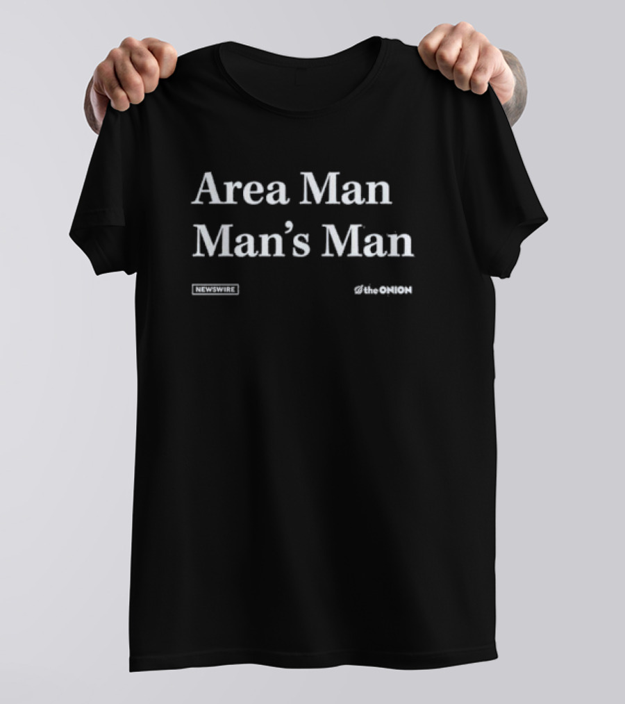 Area Man Man’s Man The Onion Newswire T-Shirt