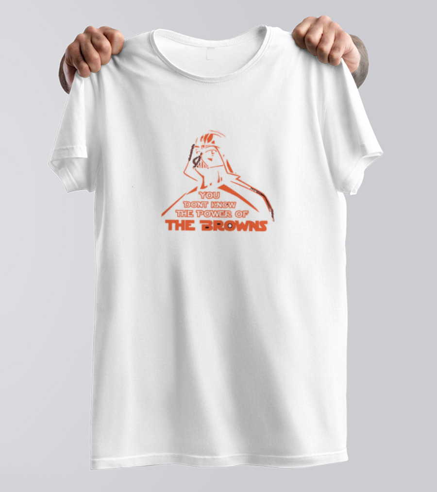 You Don't Know The Power Of The Browns Darth Vader Cleveland Browns T-Shirt