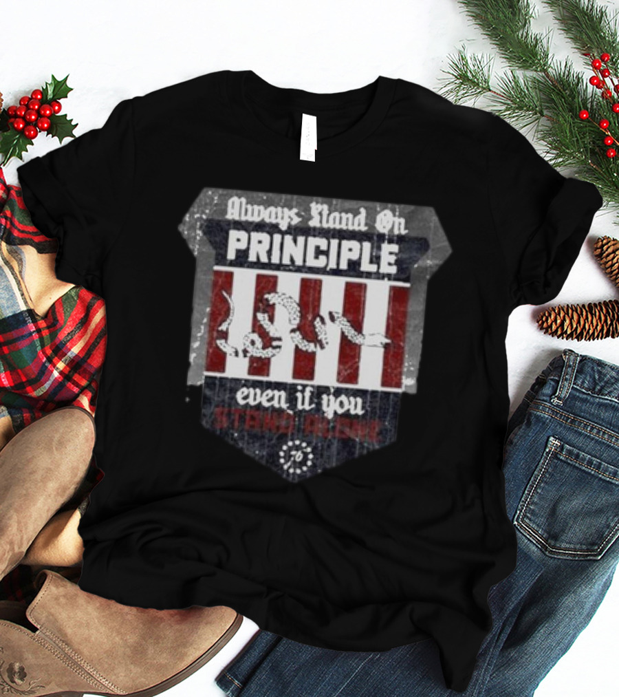 Always Stand On Principle Even If You Stand Alone 76 T-Shirt