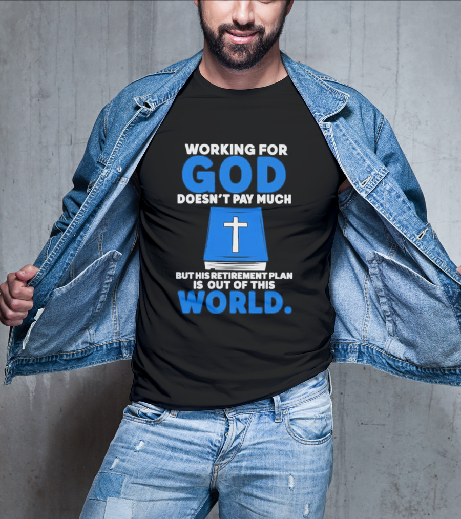 Working For God Doesn’t Pay Much But His Retirement Plan Is Out Of This World Cross Bible Book T-Shirt