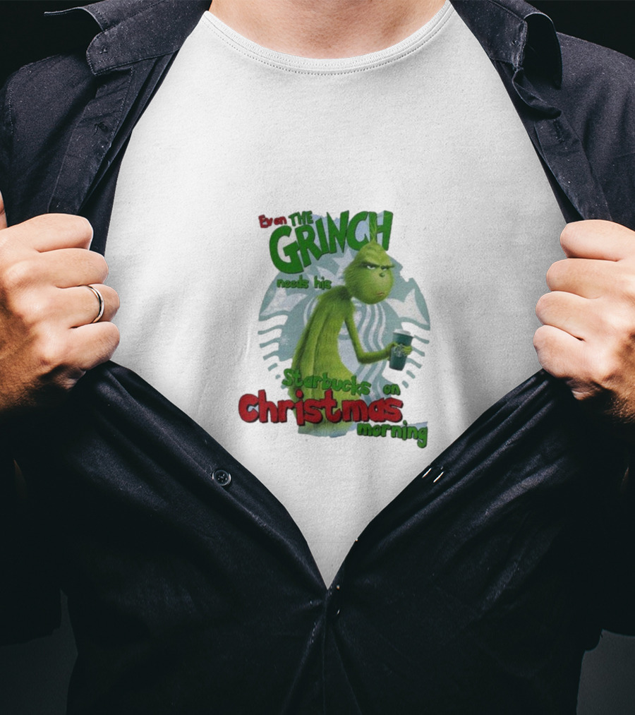Grinch Needs Starbucks On Christmas Morning T-Shirt