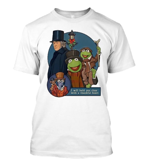 I Will Hold You Close With A Thankful Heart Muppets Christmas Carol Scrooge Kermit Gonzo T-Shirt
