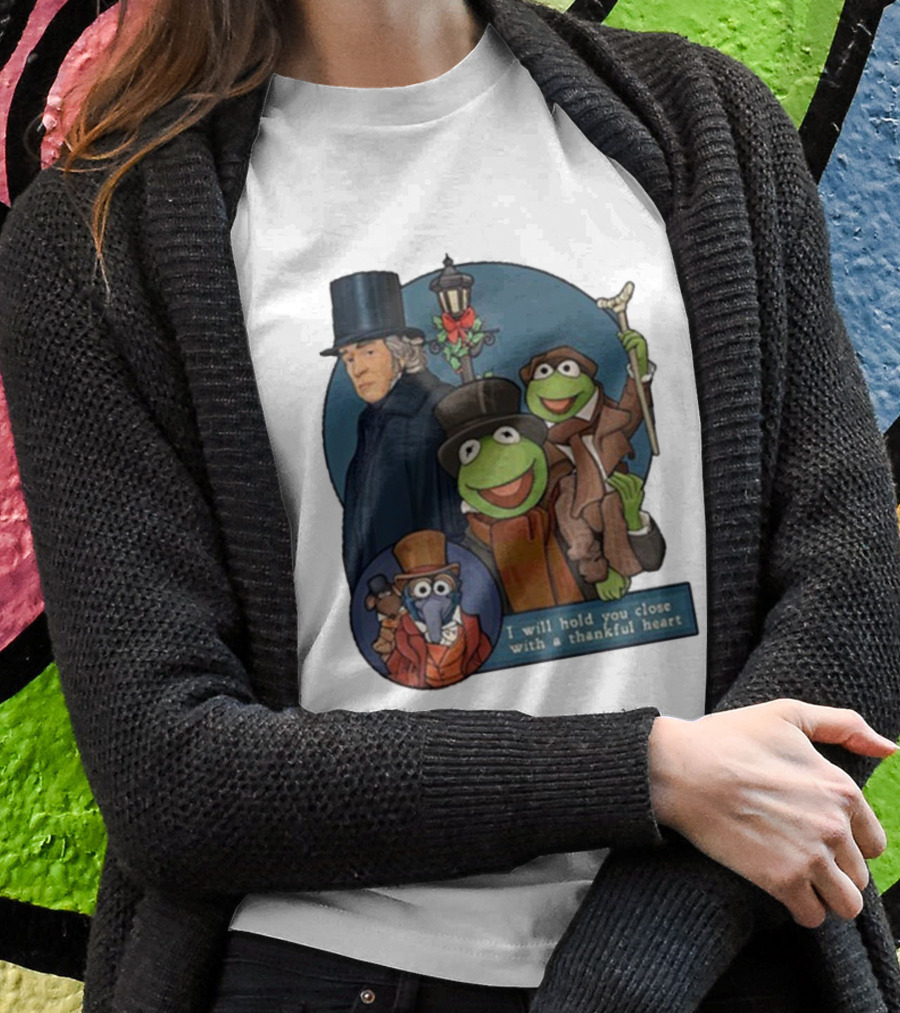 I Will Hold You Close With A Thankful Heart Muppets Christmas Carol Scrooge Kermit Gonzo T-Shirt