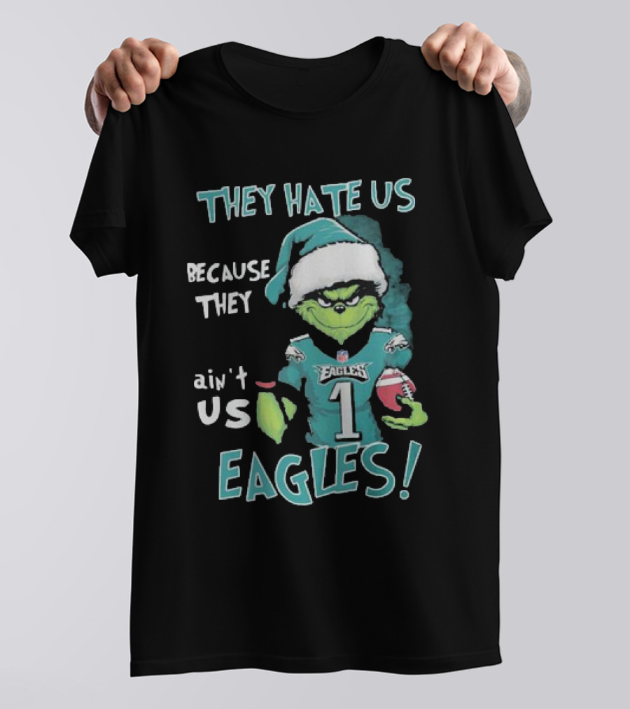 The Grinch Eagles They Hate Us Because They Ain't Us Philadelphia Football T-Shirt