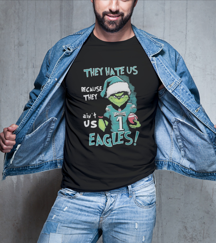 The Grinch Eagles They Hate Us Because They Ain't Us Philadelphia Football T-Shirt