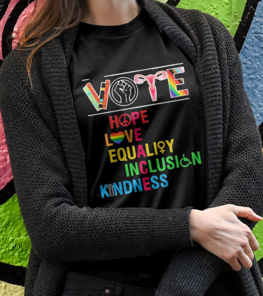 VOTE Peace Hope Love Equality Inclusion Kindness Fist Peace Symbol Heart Disability Rainbow T-Shirt